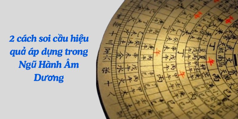 2 cách soi cầu hiệu quả áp dụng trong Ngũ Hành Âm Dương